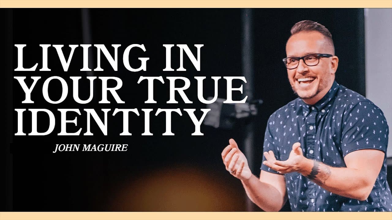 The Stuff That Makes Us | Part 2: Living In Your True Identity | John Maguire