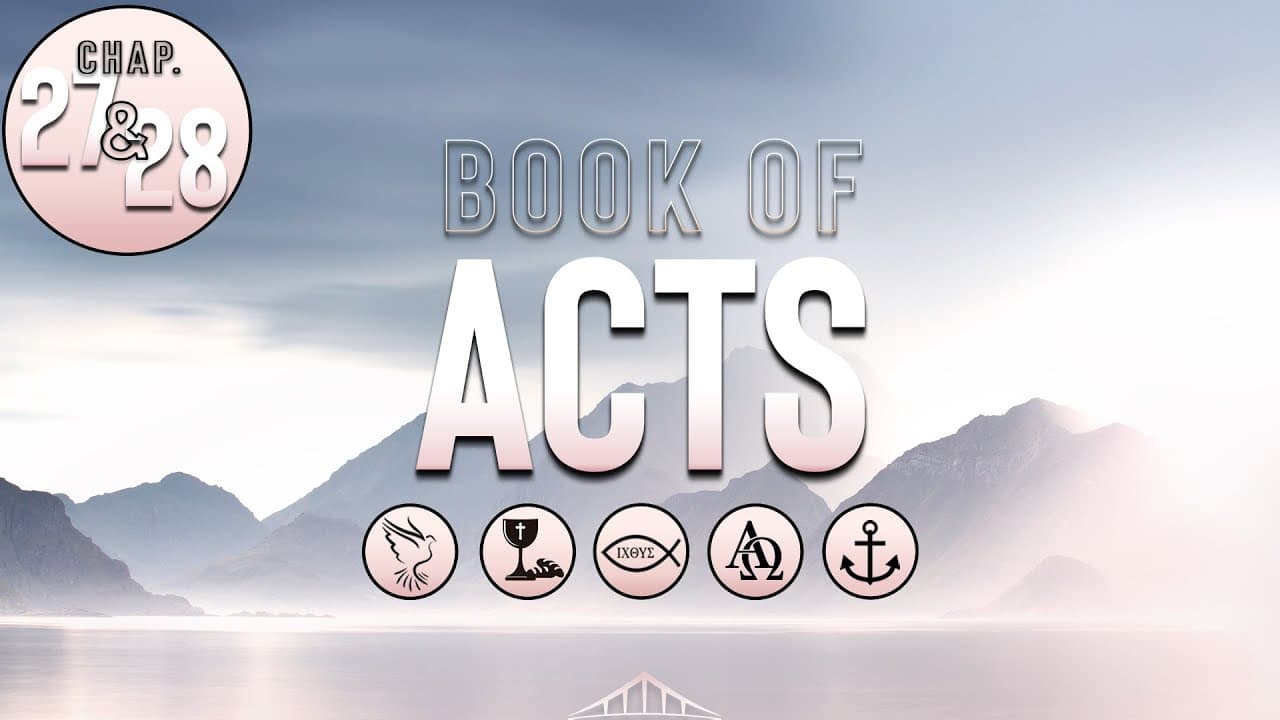 The Book of Acts (Chap 27 & 28) | Bridgeway Church