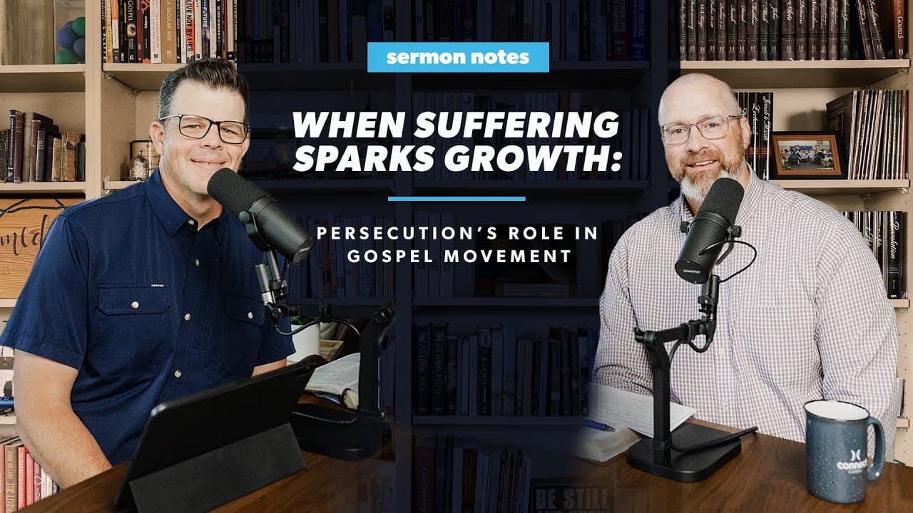 When Suffering Sparks Growth: Persecution’s Role in Gospel Movement | Sermon Notes Podcast