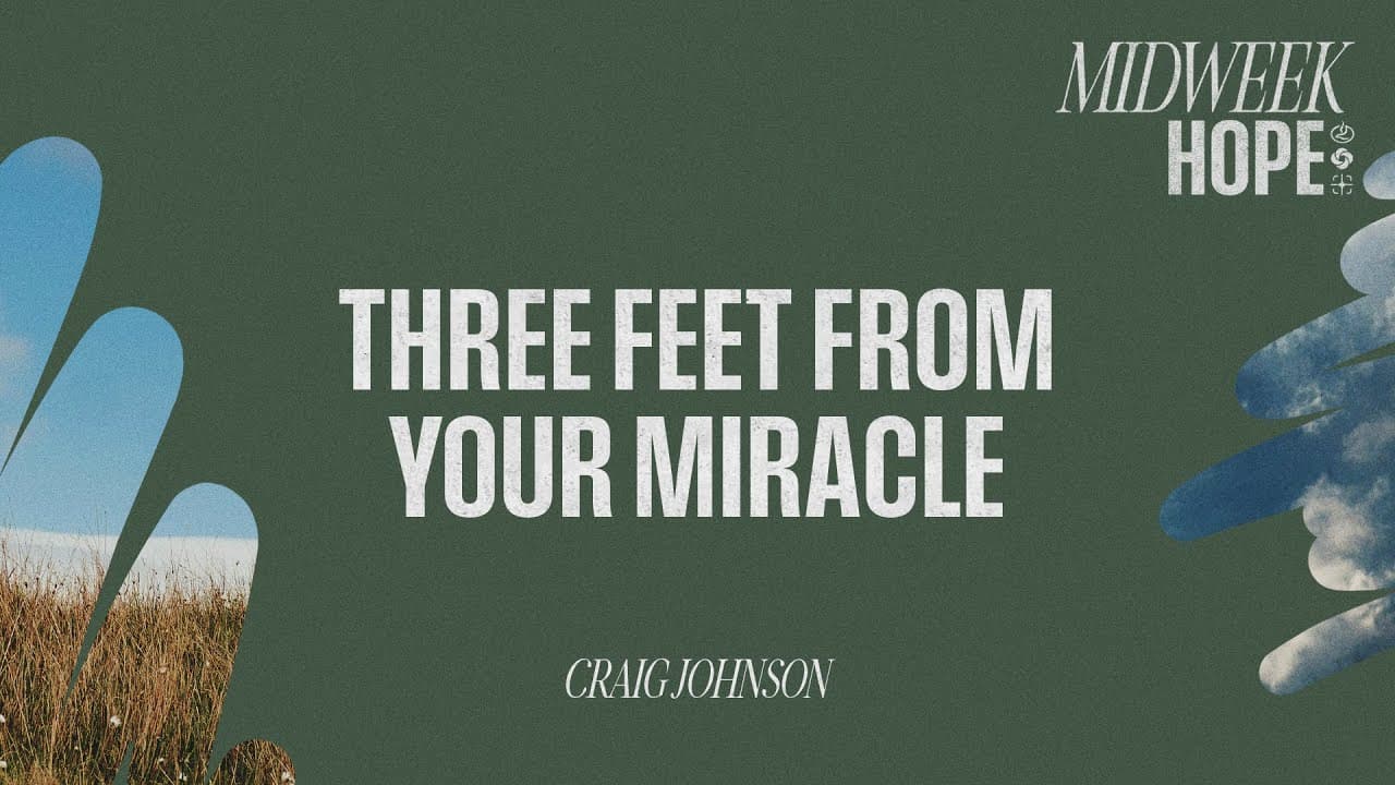 Three Feet from Your Miracle: How to Keep Believing at the Crossroads | Craig Johnson