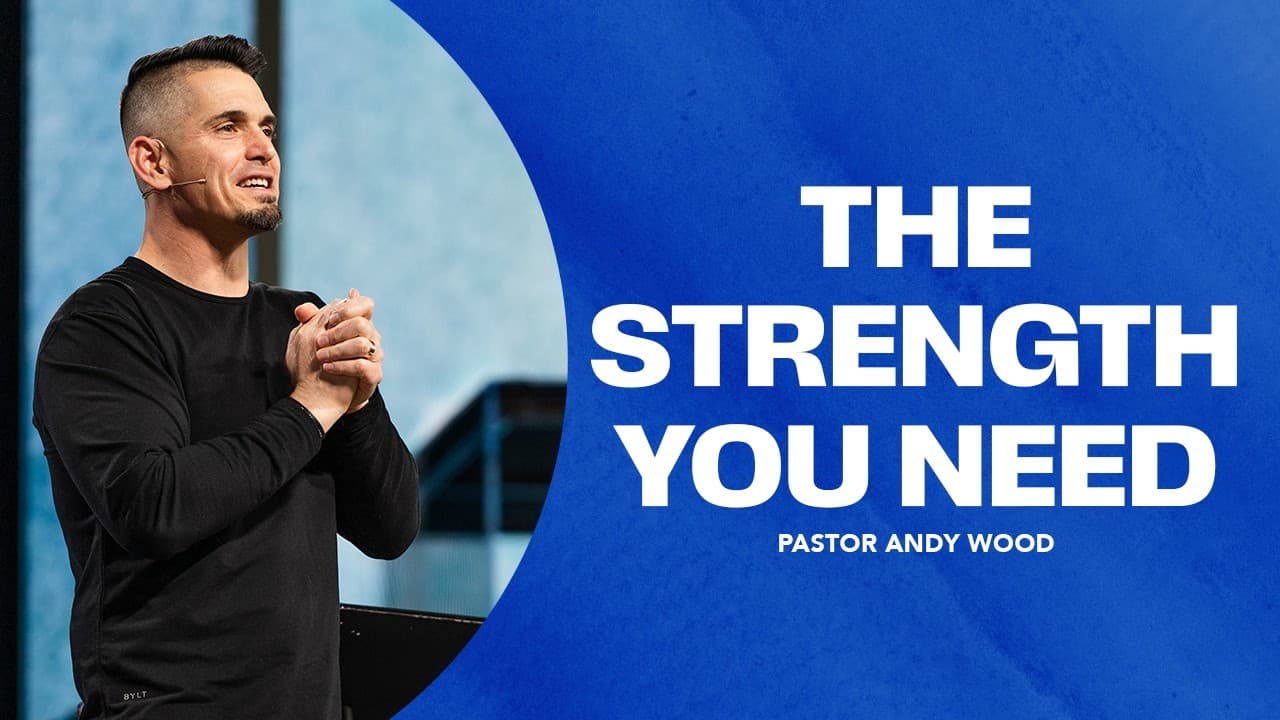 The Strength You Need | Andy Wood