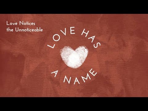 Love Notices the Unnoticeable | Ryan Leak