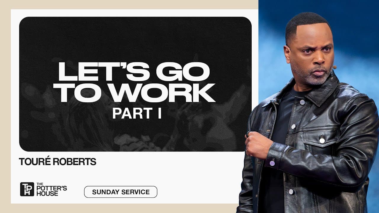 Let's Go to Work, Part I - Touré Roberts