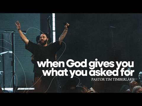 When God Gives You What You Asked For | Tim Timberlake