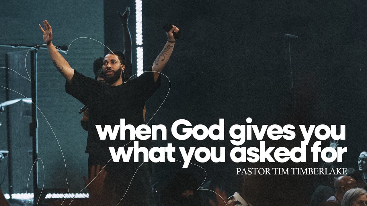 When God Gives You What You Asked For | Tim Timberlake