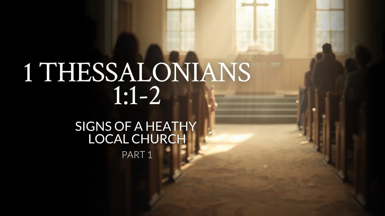 1 Thessalonians 1:1-2 | Signs Of A Heathy Local Church | Part 1