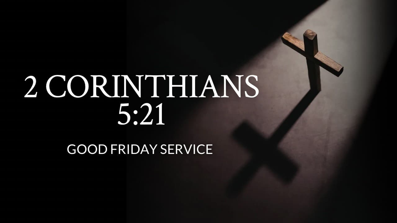 2 Corinthians 5:21 | Good Friday Service