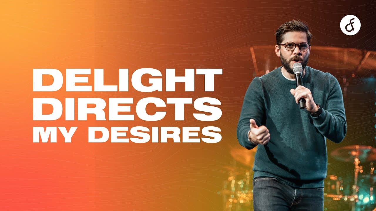 Delight Directs My Desires | Pastor Matt Hartman