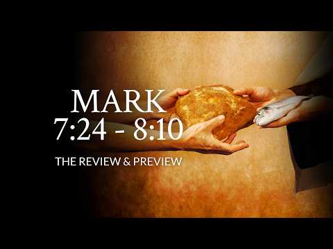 Mark 7:24 - 8:10 | The Review & Preview