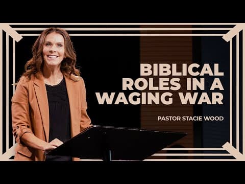Biblical Roles in a Waging War | Stacie Wood
