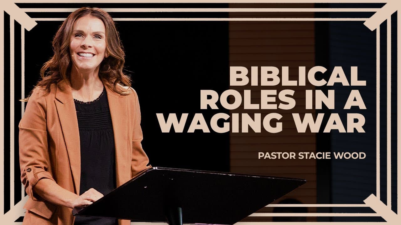 Biblical Roles in a Waging War | Stacie Wood