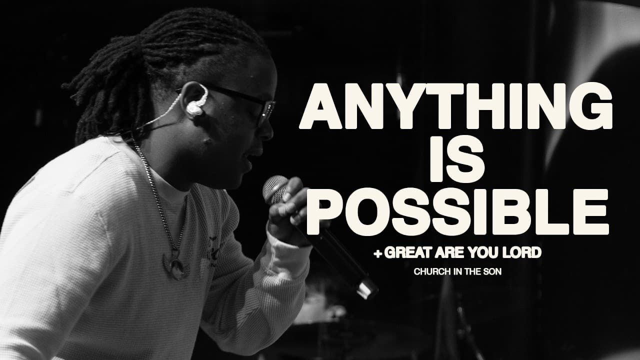 ANYTHING IS POSSIBLE + GREAT ARE YOU LORD | Church in the Son