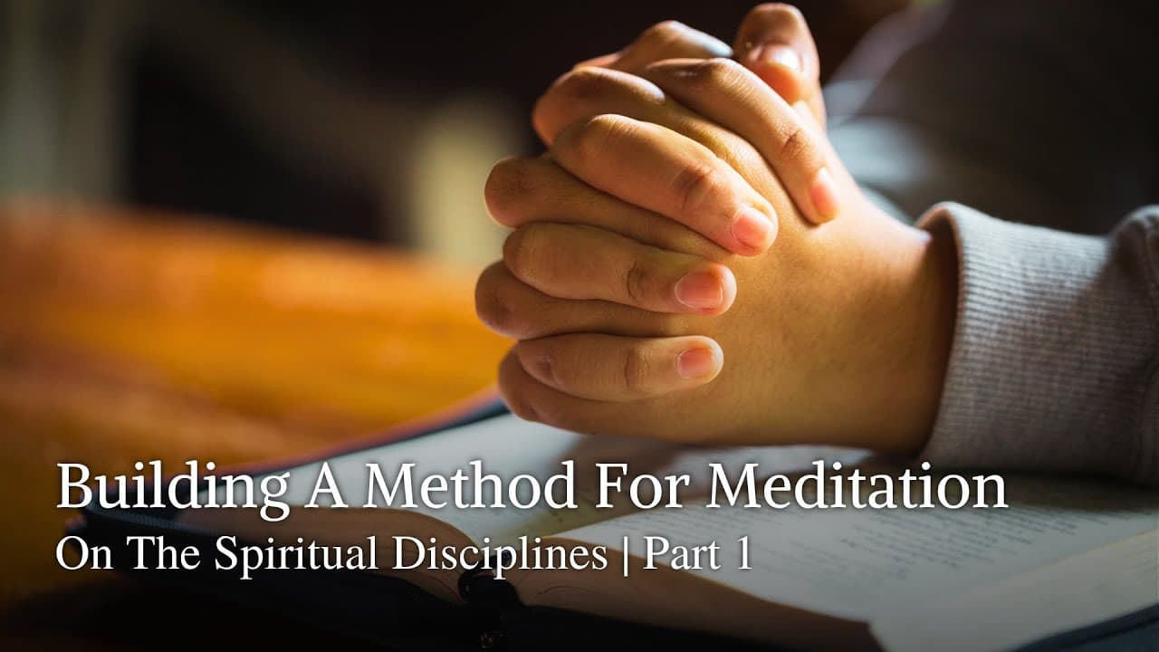 Building A Method For Meditation On The Spiritual Disciplines | Part 1