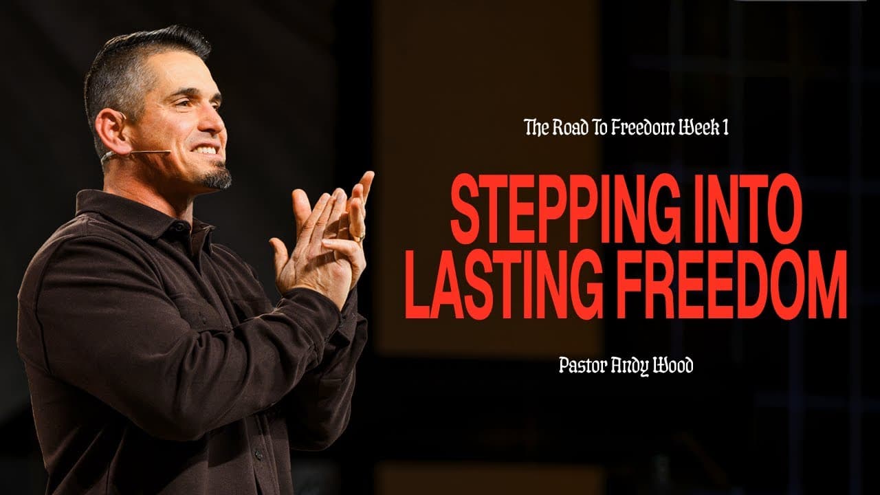 Stepping Into Lasting Freedom | Andy Wood