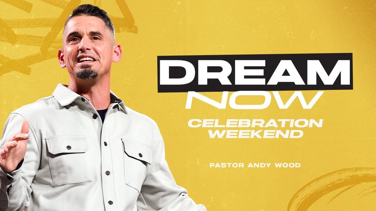 Dream Now Celebration Weekend | Andy Wood