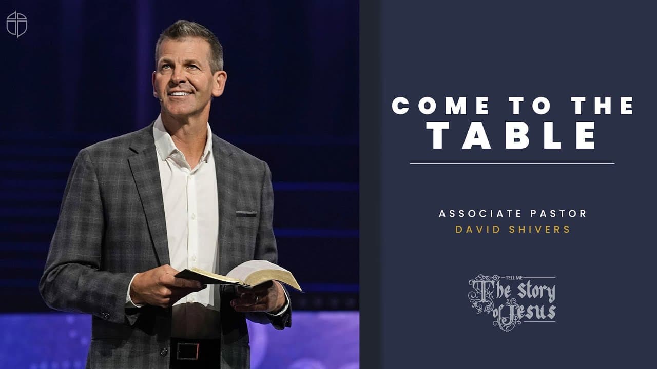 Come To The Table | David Shivers | Prestonwood Baptist Church