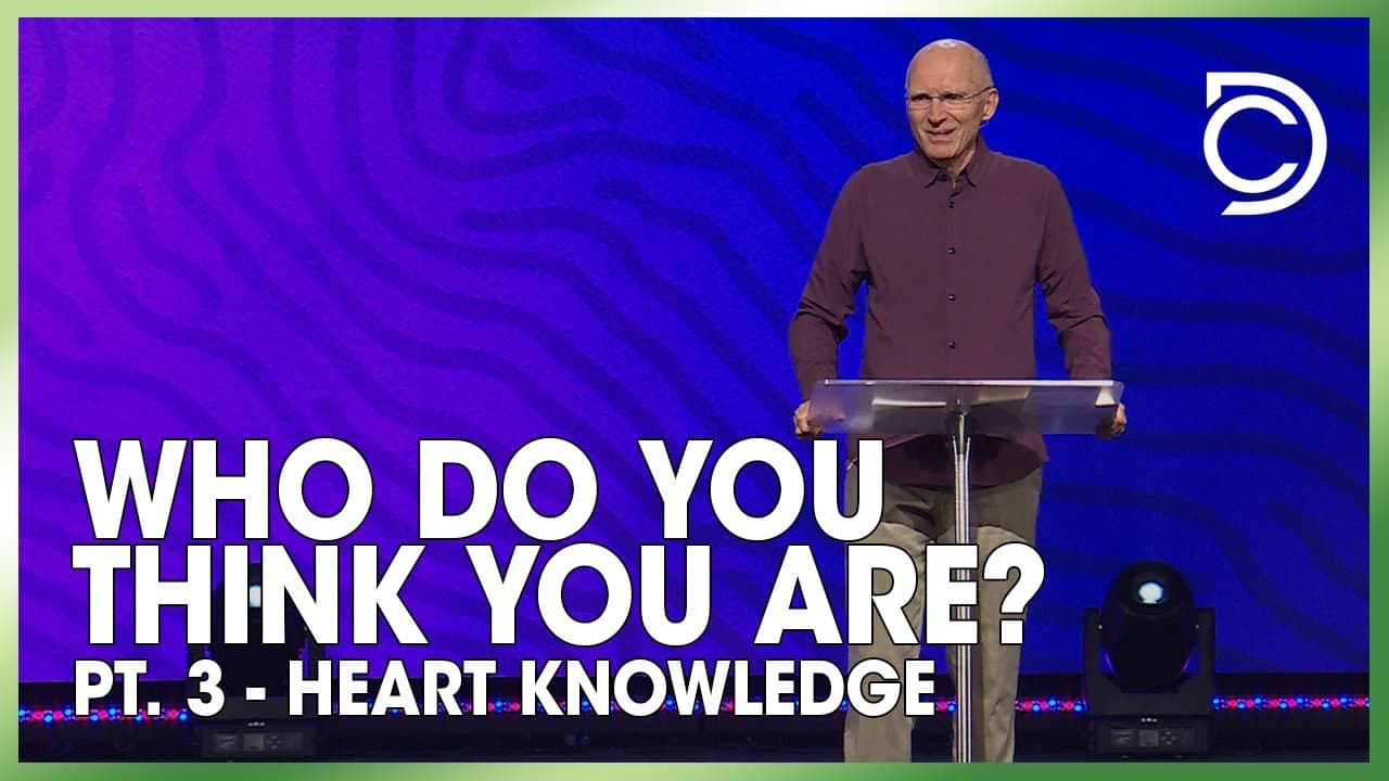 Who Do You Think You Are? | Pt:3 - "Heart Knowledge" | Don Cousins