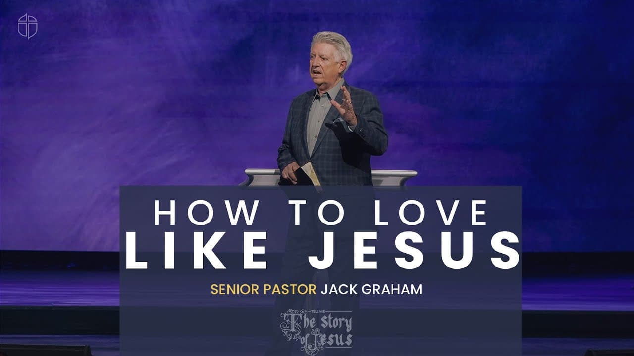 How To Love Like Jesus | Pastor Jack Graham | Prestonwood Baptist Church