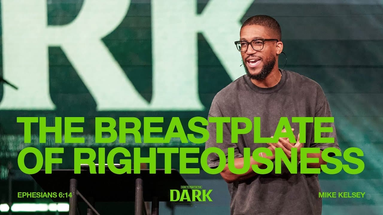 The Breastplate of Righteousness (Ephesians 6:14) | How To Fight In The Dark || Mike Kelsey