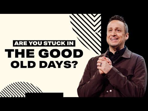 Are You Stuck In The Good Old Days?