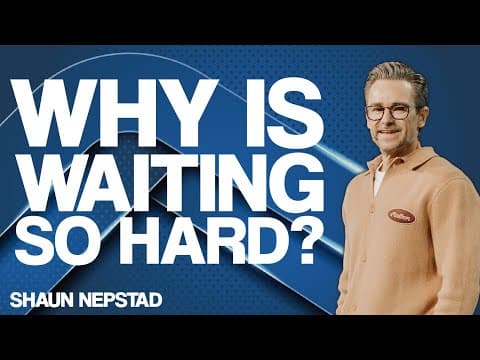 WHY IS WAITING SO HARD? | Pastor Shaun Nepstad