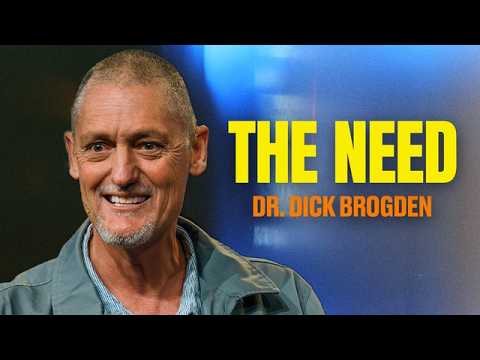 The Need | Special Message | Dr. Dick Brogden