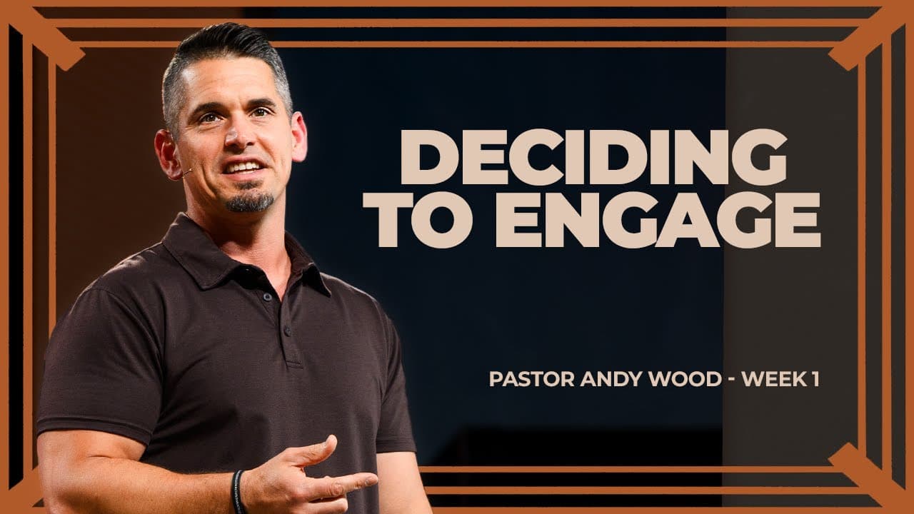 Deciding to Engage | Andy Wood