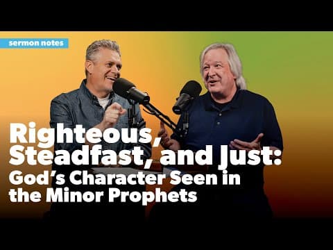 Righteous, Steadfast, and Just: God's Character Seen in the Minor Prophets