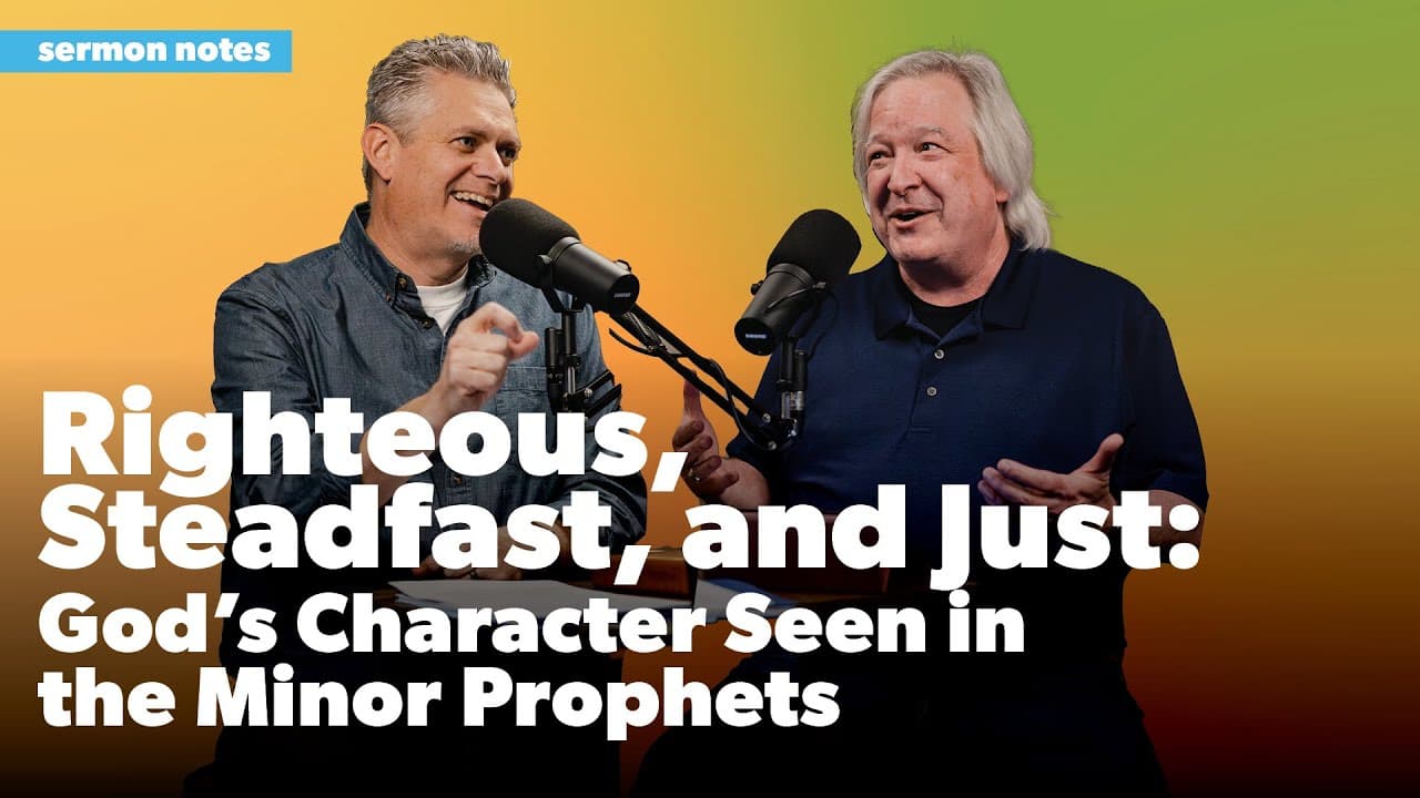 Righteous, Steadfast, and Just: God's Character Seen in the Minor Prophets