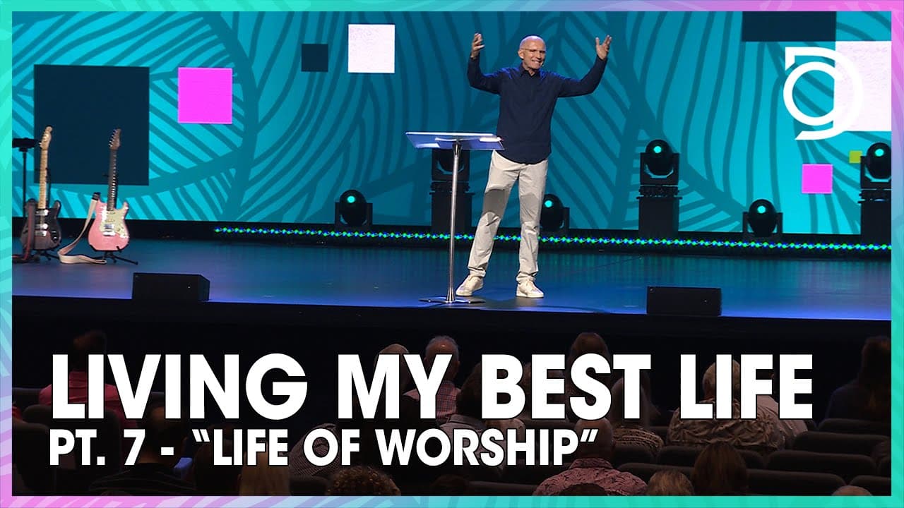 Living My Best Life - Pt. 7 | “Life of Worship” | Don Cousins