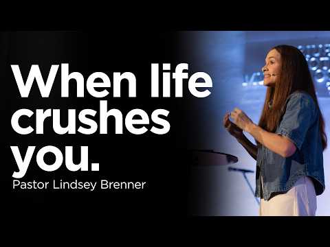 When life crushes you | Pastor Lindsey Brenner