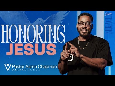 Honoring Jesus // Miracle Season // Pastor Aaron Chapman // Alive Church