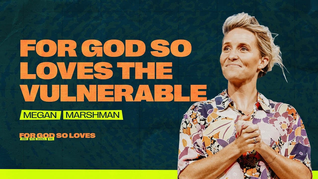 “For God So Loves the Vulnerable” | Megan Marshman