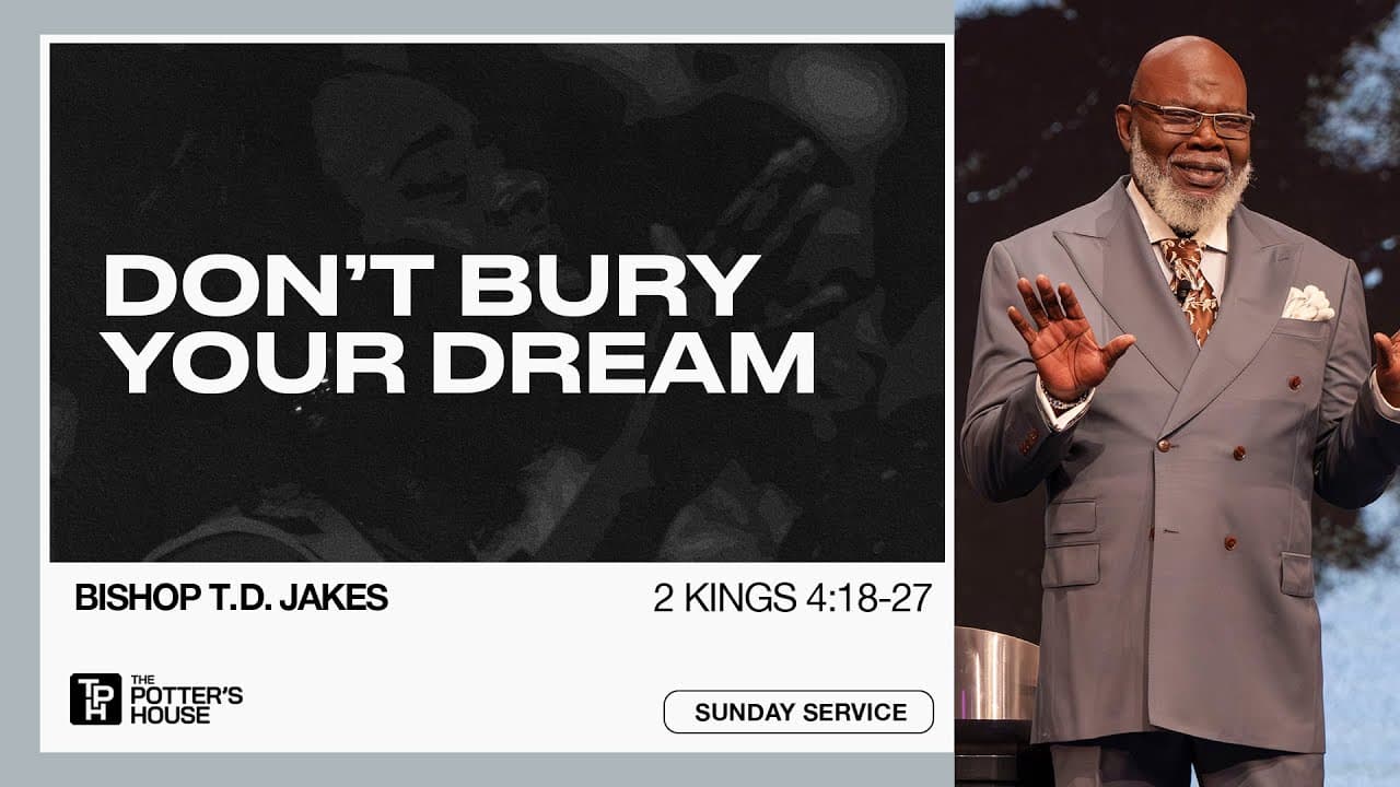 Don't Bury Your Dream! - Bishop T.D. Jakes