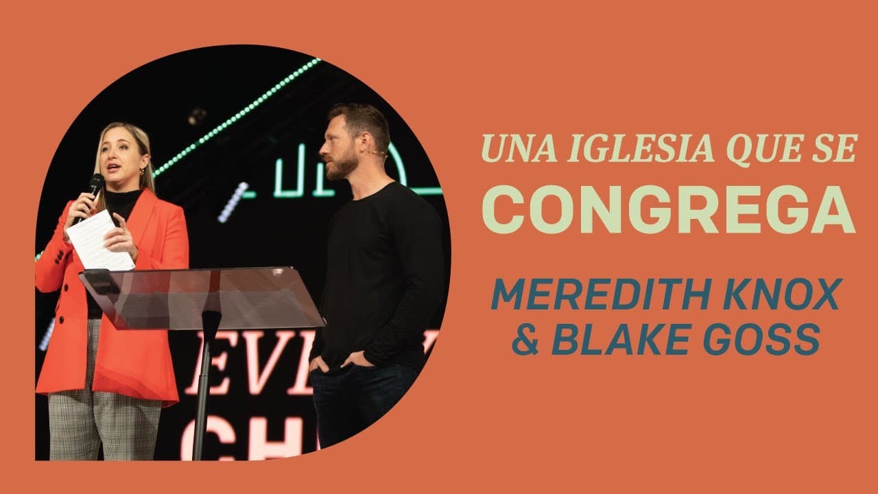 Una Iglesia Que Se Congrega | Meredith Knox + Blake Goss