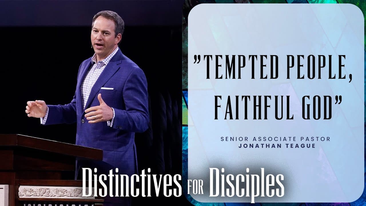 Tempted People, Faithful God | Jonathan Teague | Prestonwood Baptist Church | Plano Campus