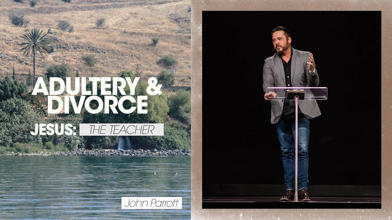 Jesus: The Teacher | Adultery & Divorce - John Parrott