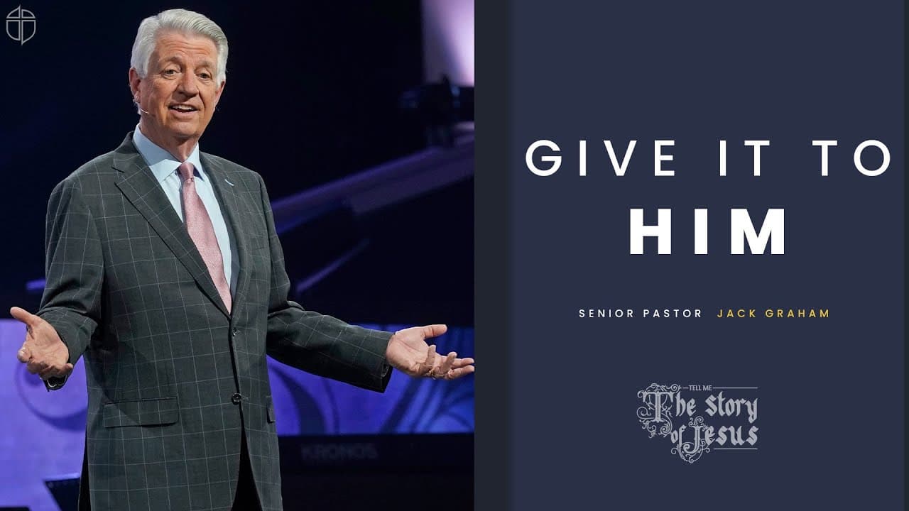 Give It To Him | Pastor Jack Graham | Prestonwood Baptist Church