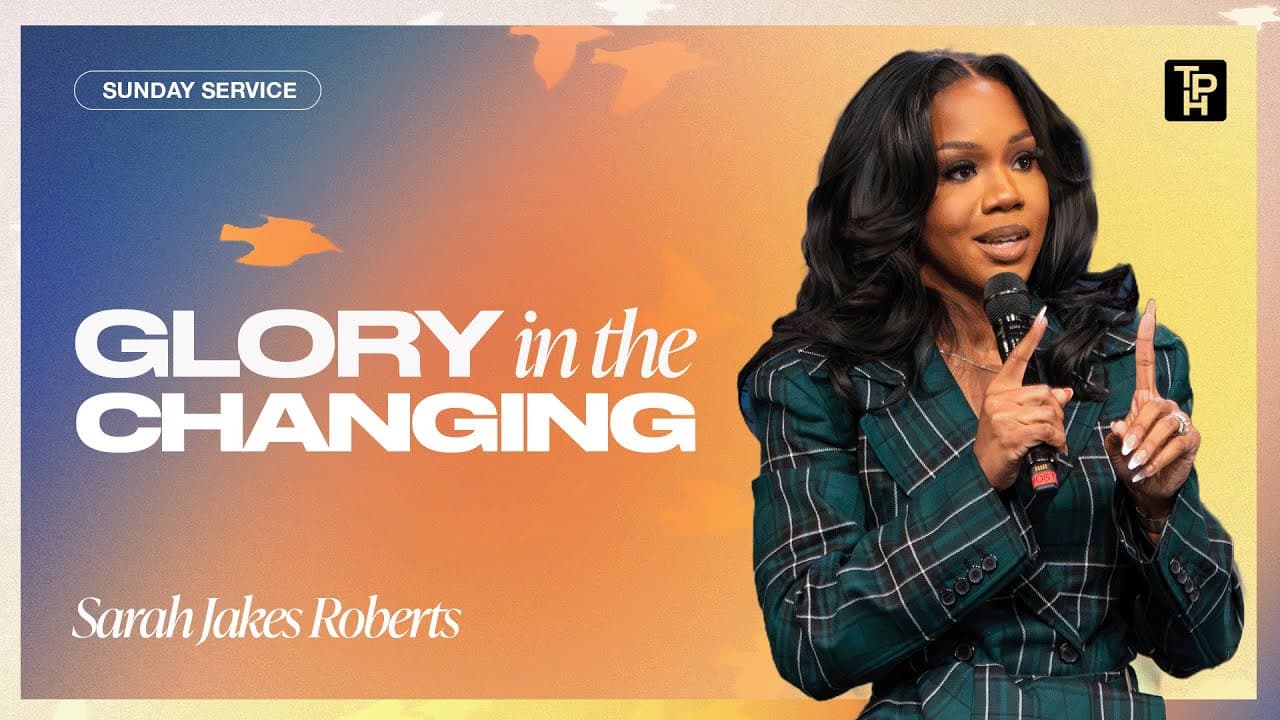 Glory in the Changing - Sarah Jakes Roberts