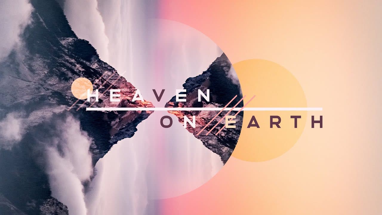 Heaven on Earth: Your Kingdom Come