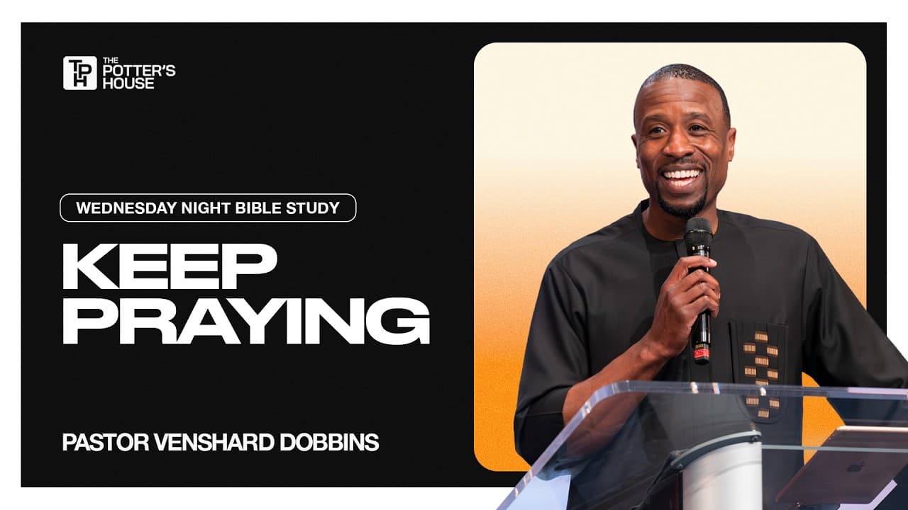 Keep Praying - Pastor Venshard Dobbins