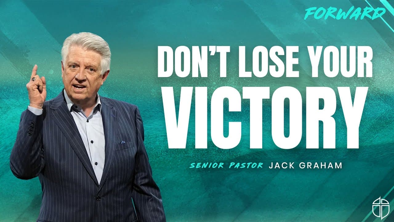Don't Lose Your Victory | Pastor Jack Graham | Prestonwood Baptist Church | Plano Campus