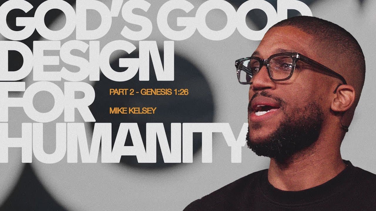 God's Good Design For Humanity, Part 2 (Genesis 1:26) | Mike Kelsey