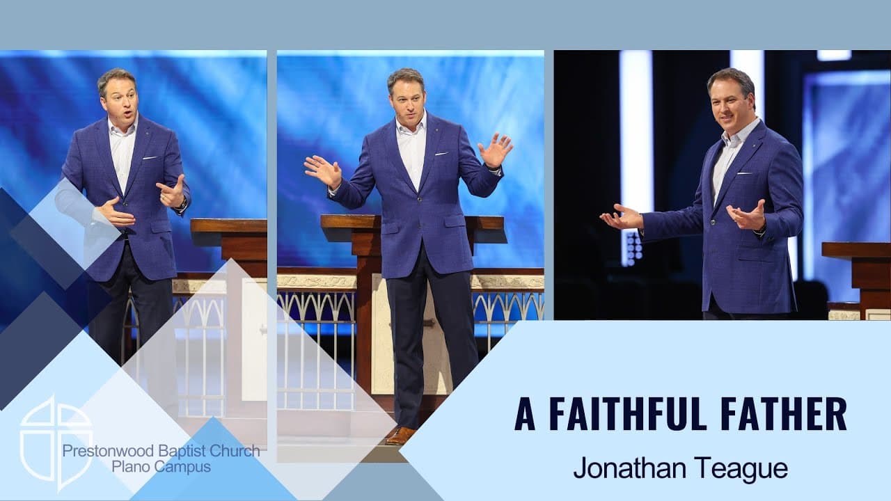 Jonathan Teague | A Faithful Father | Prestonwood Baptist Church | Plano Campus