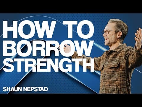 HOW TO BORROW STRENGTH | Pastor Shaun Nepstad