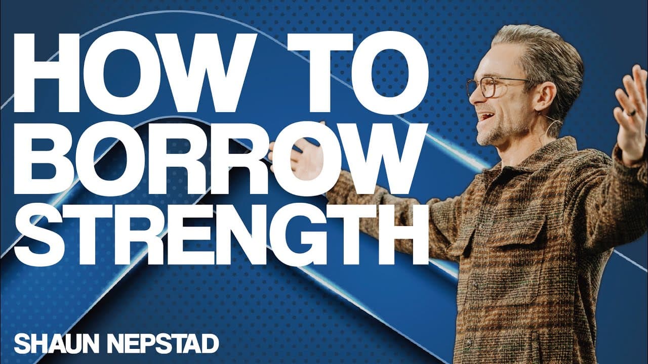 HOW TO BORROW STRENGTH | Pastor Shaun Nepstad