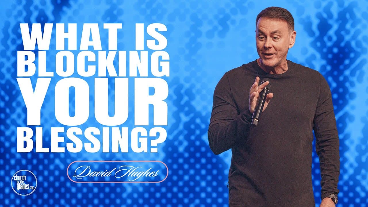 David Hughes - What is Blocking Your Blessing?