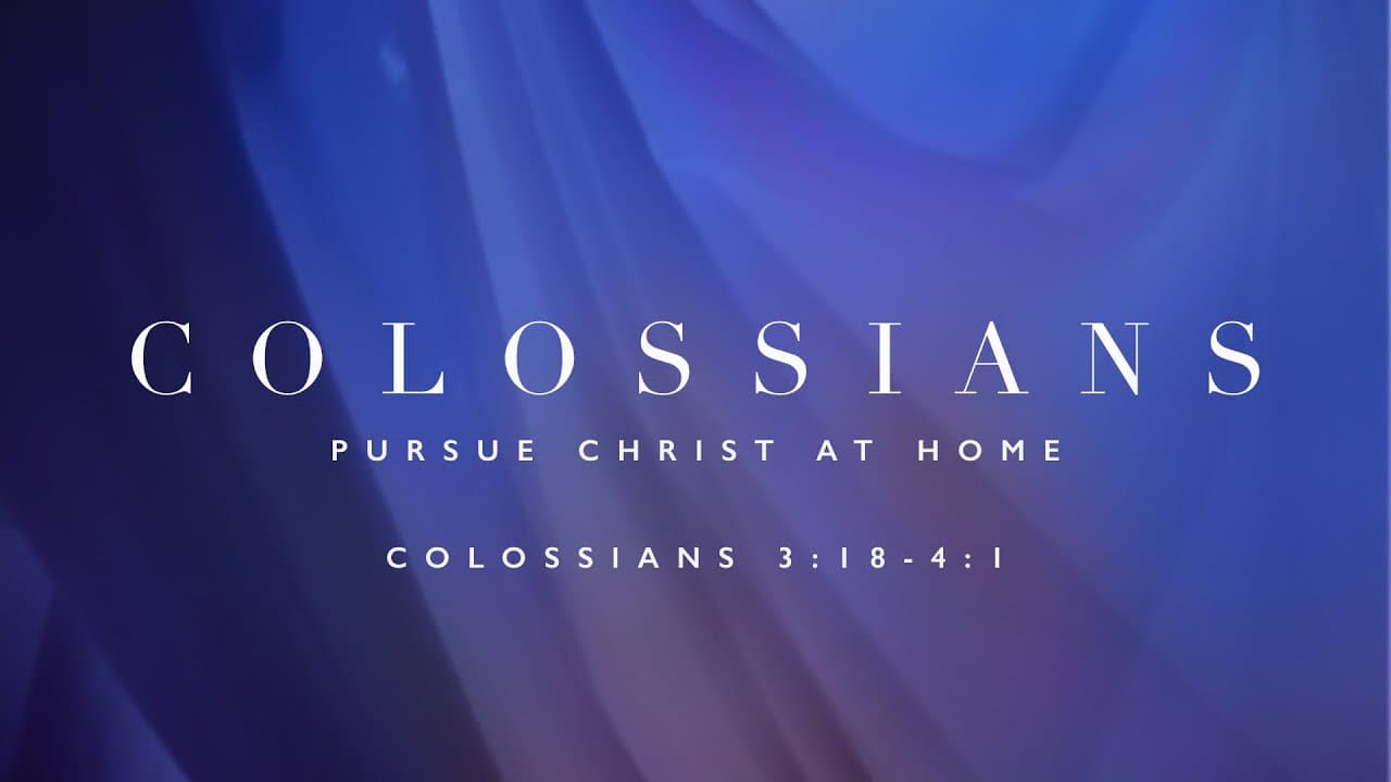 Pursuing Christ at Home | Colossians 3:18-4:1 | Jay Strother
