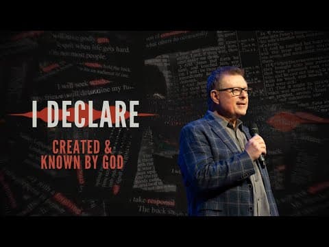 I Declare - Created and Known By God - Message