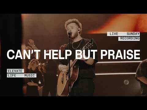 Can't Help But Praise | Elevate Life Music, Andrew K. Bosman